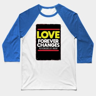 Love forever changes Baseball T-Shirt